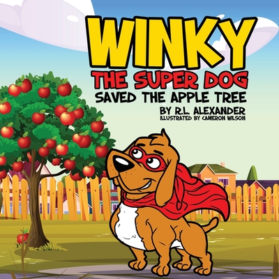 Winky The Super Dog Saved The Apple Tree - R. L. Alexander