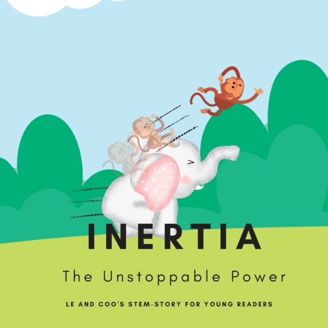 Inertia - The Unstoppable Power: A STEM Story for Young Readers (Perfect book to inspire child's curiosity about science at very young age) - Shiva S. Mohanty
