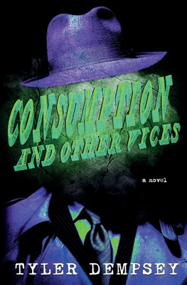 Coperta cărții 'Consumption & Other Vices - Tyler Dempsey'