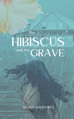 The Hibiscus and the Grave - Wendy Dalrymple