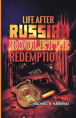 Life After Russian Roulette: Redemption - Michael B. Kaminski
