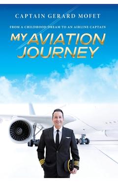 Coperta cărții 'My Aviation Journey: From a Childhood Dream to an Airline Captain - Gerard Mofet'