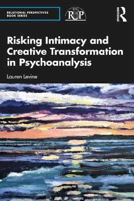 Risking Intimacy and Creative Transformation in Psychoanalysis - Lauren Levine