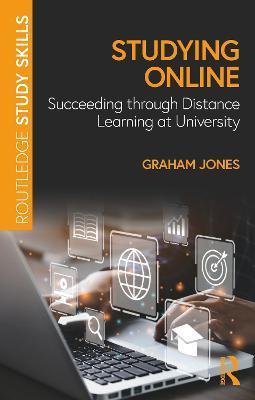 Studying Online: Succeeding Through Distance Learning at University - Graham Jones