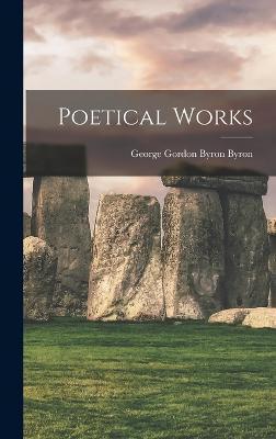 Poetical Works - George Gordon Byron Byron