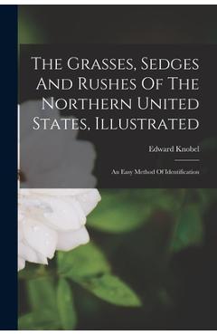 Coperta cărții 'The Grasses, Sedges And Rushes Of The Northern United States, Illustrated: An Easy Method Of Identification - Edward'