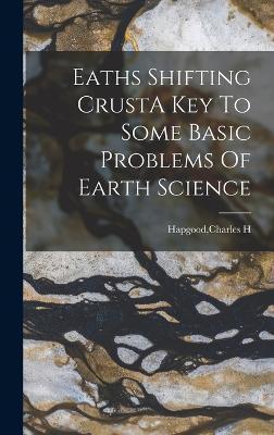 Eaths Shifting CrustA Key To Some Basic Problems Of Earth Science - Charles H. Hapgood