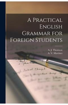 Coperta cărții 'A Practical English Grammar for Foreign Students - A. J. (audrey Jean) Thomson'