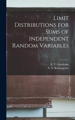 Limit Distributions for Sums of Independent Random Variables - B. V. (boris Vladimirovich) Gnedenko