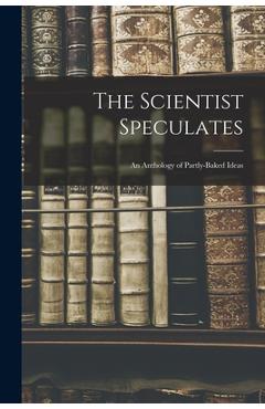 Poza produsului The Scientist Speculates: an Anthology of Partly-baked Ideas - Anonymous