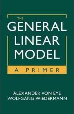 Poza produsului The General Linear Model: A Primer - Alexander Von Eye