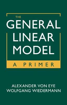 The General Linear Model: A Primer - Alexander Von Eye