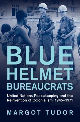 Blue Helmet Bureaucrats - Margot Tudor