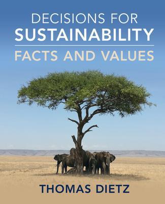 Decisions for Sustainability: Facts and Values - Thomas Dietz