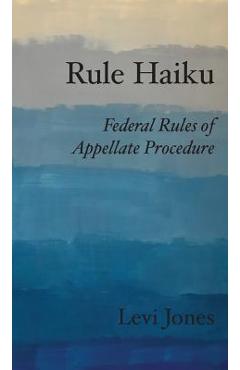 Coperta cărții 'Rule Haiku: Federal Rules of Appellate Procedure - Levi Jones'