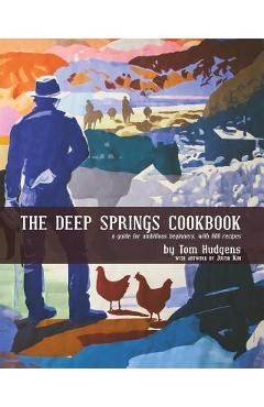 Coperta cărții 'The Deep Springs Cookbook: A guide for ambitious beginners, with 600 recipes - Tom Hudgens'