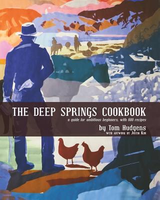 The Deep Springs Cookbook: A guide for ambitious beginners, with 600 recipes - Tom Hudgens
