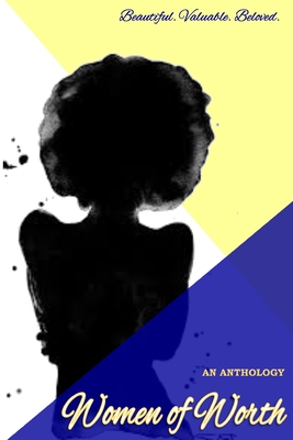 Women of Worth, an Anthology: Beautiful. Valuable. Beloved. - Katrina M. Ferguson