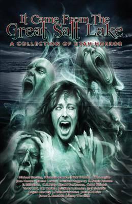 It Came from the Great Salt Lake: A Collection of Utah Horror - K. Scott Forman
