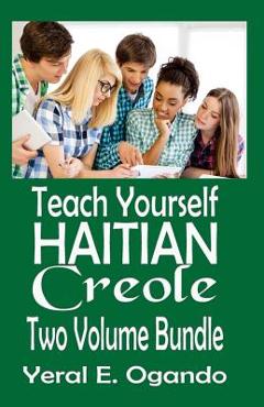 Teach Yourself Haitian Creole Two Volume Bundle - Yeral E. Ogando