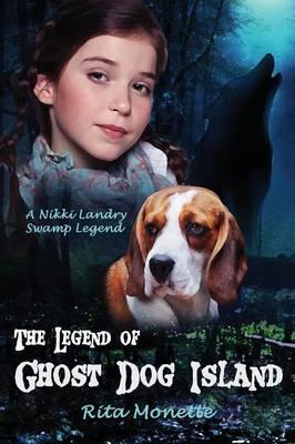 The Legend of Ghost Dog Island - Rita Monette