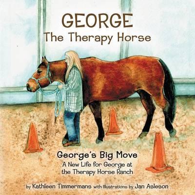 George the Therapy Horse: George's Big Move - Kathleen Timmermans