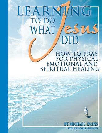 Learning to Do What Jesus Did - Michael Evans