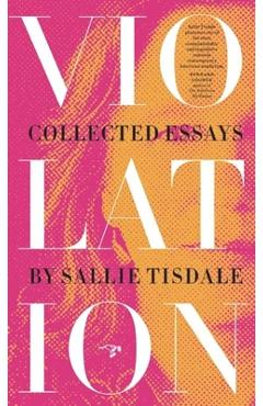Coperta cărții 'Violation: Collected Essays - Sallie Tisdale'