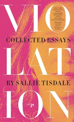 Coperta cărții 'Violation: Collected Essays - Sallie Tisdale'