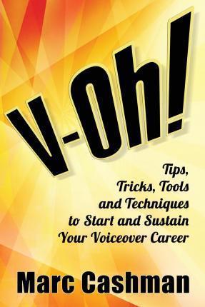 V-Oh!: Tips, Tricks, Tools and Techniques to Start and Sustain Your Voiceover Career - James Alburger