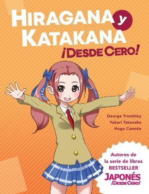 Hiragana y Katakana ¡Desde Cero!: Métodos Probados para Aprender los Sistemas Japoneses Hiragana y Katakana con Ejercicios Integrados y Hoja de Respue - George Trombley