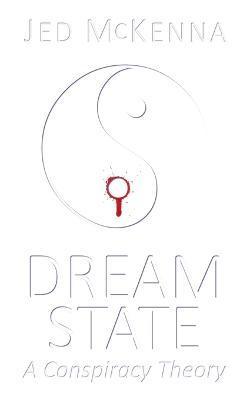 Dreamstate: A Conspiracy Theory - Jed Mckenna