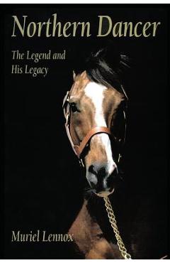 Coperta cărții 'Northern Dancer: The Legend and His Legacy - Muriel Lennox'