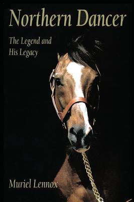 Coperta cărții 'Northern Dancer: The Legend and His Legacy - Muriel Lennox'
