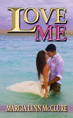 Love Me - Marcia Lynn Mcclure