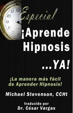 Coperta cărții 'Aprende Hipnosis... Ya!: La manera mas facil de aprender hipnosis! - Cesar Vargas'