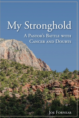 My Stronghold, A Pastor's Battle with Cancer and Doubts - Joe Fornear