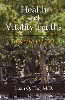 Health and Vitality Truths - Luan Q. Pho Md