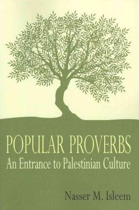 Popular Proverbs: An Entrance to Palestinian Culture - Nasser M. Isleem