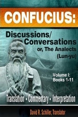Coperta cărții 'Confucius: Discussions/Conversations, or The Analects [Lun-yu], Volume I - David R. Schiller'