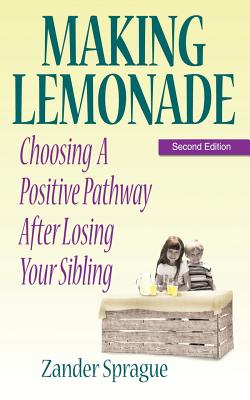 Making Lemonade: Choosing A Positive Pathway After Losing Your Sibling - Zander Sprague