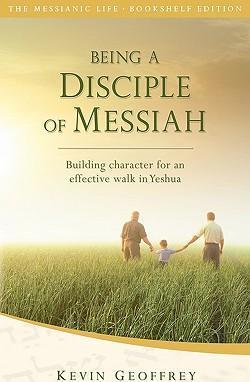 Being a Disciple of Messiah: Building Character for an Effective Walk in Yeshua (The Messianic Life Series / Bookshelf Edition) - Kevin Geoffrey