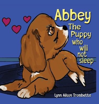 Abbey The Puppy Who Will Not Sleep - Lynn Alison Trombetta