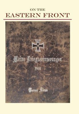 On the Eastern Front 1914: Meine Kriegserinnerungen - Werner N. Riess