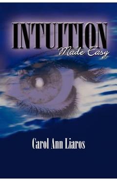 Coperta cărții 'Intuition Made Easy - Carol Ann Liaros'