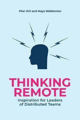 Thinking Remote: Inspiration for Leaders of Distributed Teams - Pilar Orti