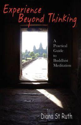 Experience Beyond Thinking: A Practical Guide to Buddhist Meditation - Diana St Ruth