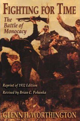 Fighting for Time: The Battle of Monocacy - Glenn H. Worthington