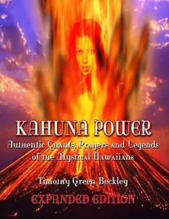 Kahuna Power: Authentic Chants, Prayers and Legends of the Mystical Hawaiians - Timothy Green Beckley