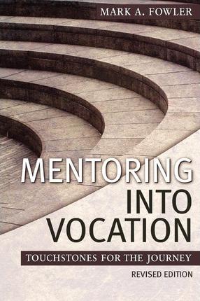 Mentoring Into Vocation - Mark A. Fowler